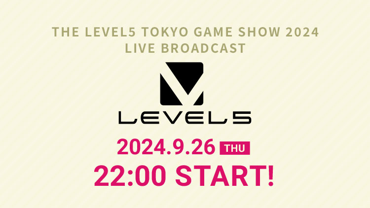 THE LEVEL5 TOKYO GAME SHOW 2024 LIVE BROADCAST／2024.9.26（THU）22:00 START！